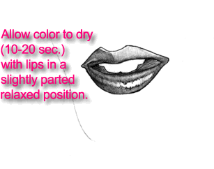 Allow color to dry (10-20 sec.) with lips in a slightly parted relaxed position.